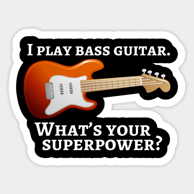 I play bass guitar. What’s your superpower? Sticker by cdclocks